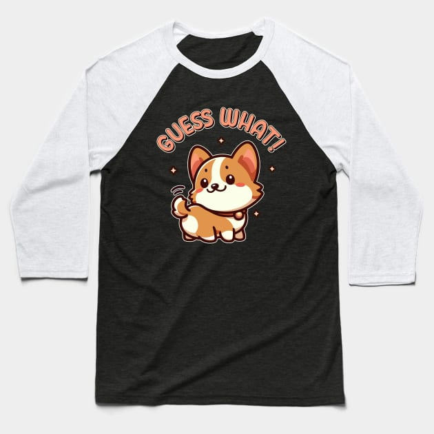 Guess What! Corgi Butt Funny Kawaii Dog Lover Baseball T-Shirt by Cuteness Klub